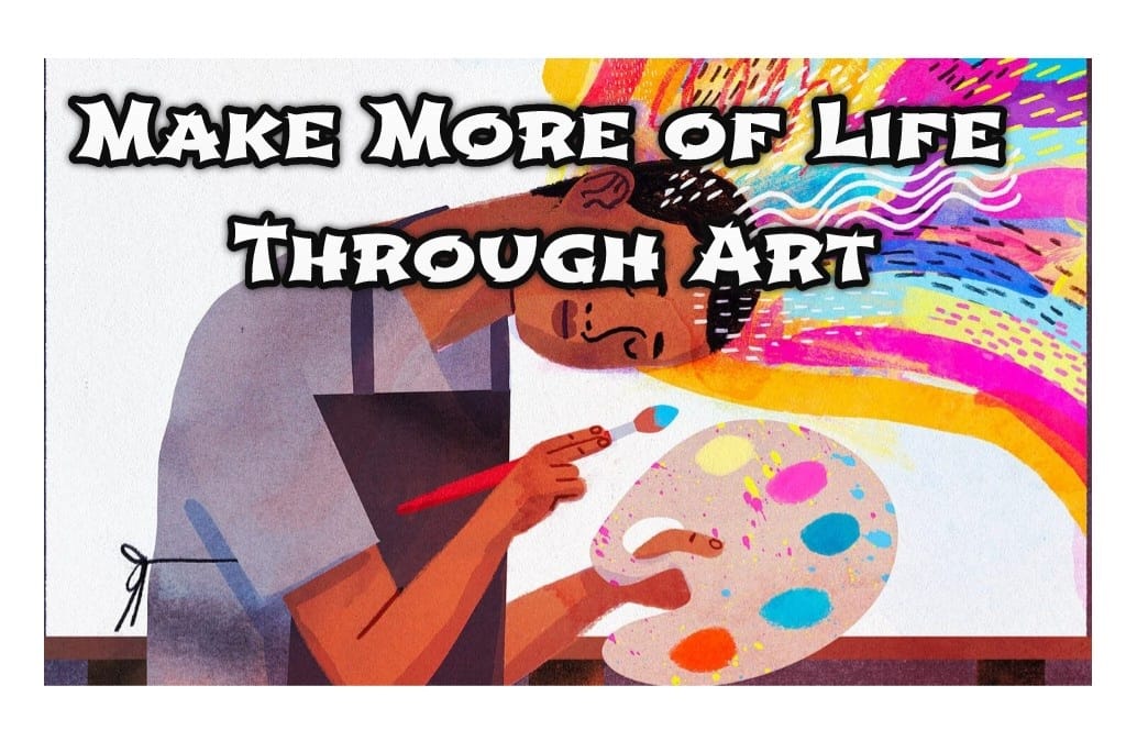Make More of Life Through Art thumb